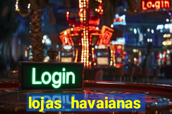 lojas havaianas shopping da bahia